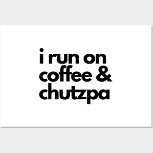 I run on coffee and chutzpa Posters and Art